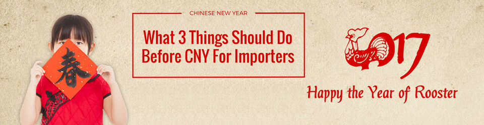 What 3 Things Should Do Before CNY For Importers